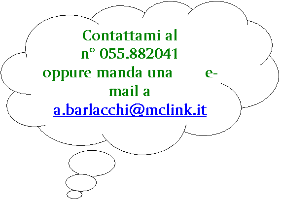 Fumetto 4: Contattami al                           n 055.882041             oppure manda una        e-mail a   a.barlacchi@mclink.it